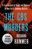 The CBS Murders: A True Account of Greed and Violence in New York&#39;s Diamond District