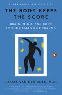 Body Keeps the Score: Brain, Mind, and Body in the Healing of Trauma