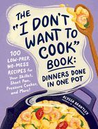 The I Don&#39;t Want to Cook Book