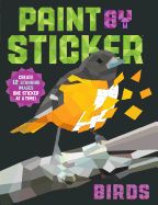Paint by Sticker: Birds: Create 12 Stunning Images One Sticker at a Time! (Paint by Sticker)