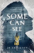 Some Can See: A Northern Michigan Asylum Novel (Northern Michigan Asylum #1)