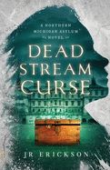 Dead Stream Curse: A Northern Michigan Asylum Novel (Northern Michigan Asylum #4)