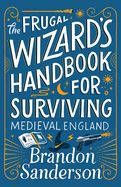 The Frugal Wizard&#39;s Handbook for Surviving Medieval England