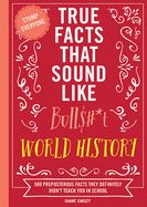 True Facts That Sound Like Bull$#*t