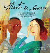 Martin &amp; Anne: The Kindred Spirits of Dr. Martin Luther King, Jr. and Anne Frank