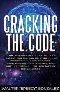 Cracking The Code: The Hitchhikers Guide to the Galaxy for the Law of Attraction, Positive Thinking, Success, Controlling Your Mindset, a