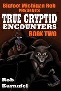 Bigfoot Michigan Rob Presents - True Cryptid Encounters: Book 2