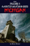The Folklore &amp; Haunted Locations Guide: Michigan
