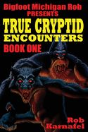 Bigfoot Michigan Rob Presents: True Cryptid Encounters: Book 1
