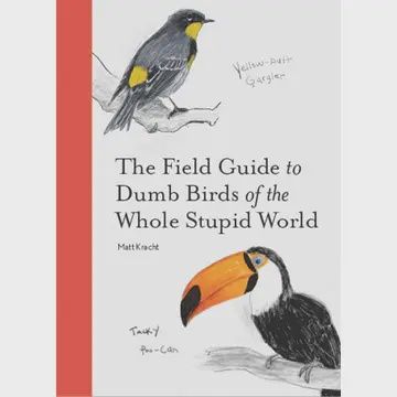 The Field Guide To Dumb Birds of the Whole Stupid World