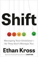 Shift: Managing Your Emotions--So They Don&#39;t Manage You