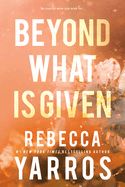 Beyond What Is Given (Flight &amp; Glory #3)