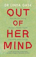 Out of Her Mind: How We Are Failing Women&#39;s Mental Health and What Must Change