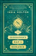 The Geographer&#39;s Map to Romance (Love&#39;s Academic)