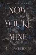 Now You&#39;re Mine: A Dark Stalker Romance