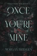 Once You&#39;re Mine: A Dark Stalker Romance