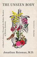 The Unseen Body: A Doctor&#39;s Journey in Human Anatomy #2