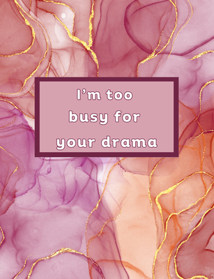 I&#39;m Too Busy For Your Drama Journal Download