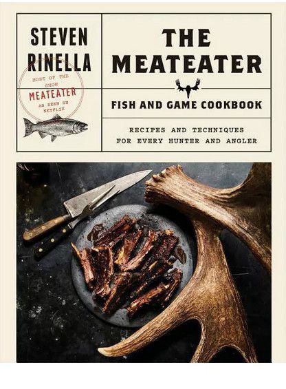 The Meateater Fish and Game Cookbook