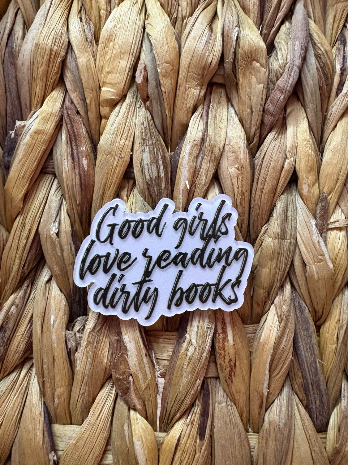 Good girls love reading dirty books Acrylic Flatback