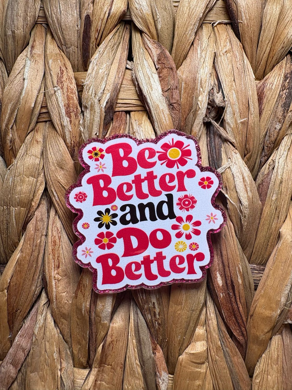 Be Better and Do Better Flatback Acrylic