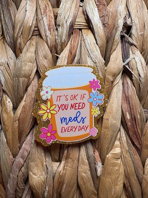 It&#39;s Ok If You Need Meds Flatback Acrylic