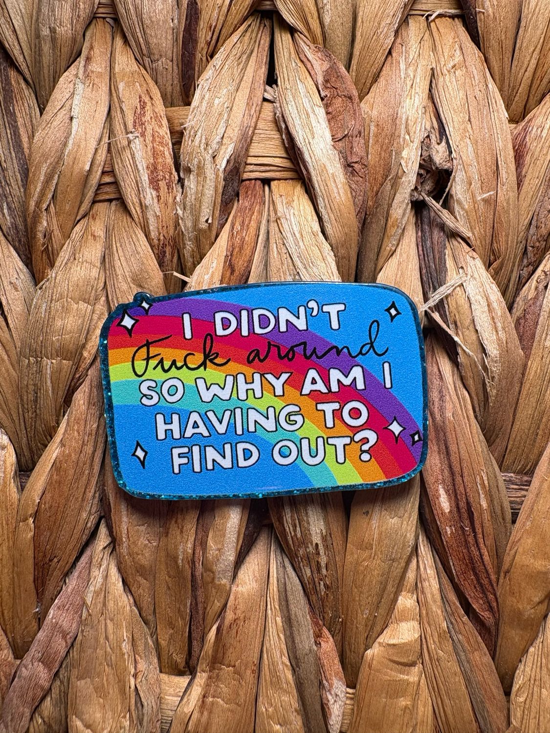 I Didn&#39;t Fuck Around Acrylic