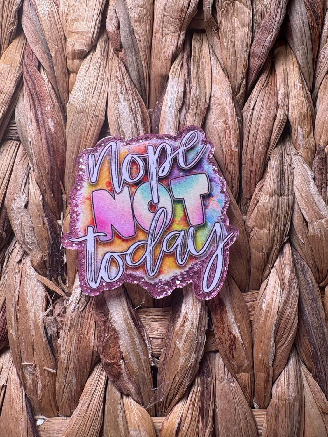 Nope Not Today Acrylic Flatback