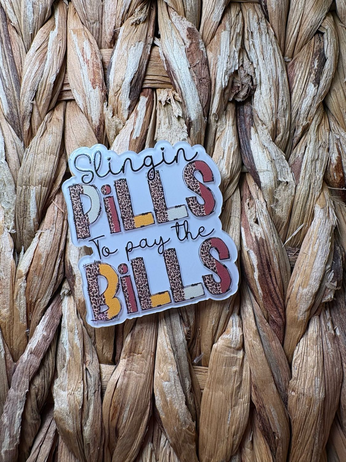 Slinging Pills to Pay the Bills Acrylic Flatback