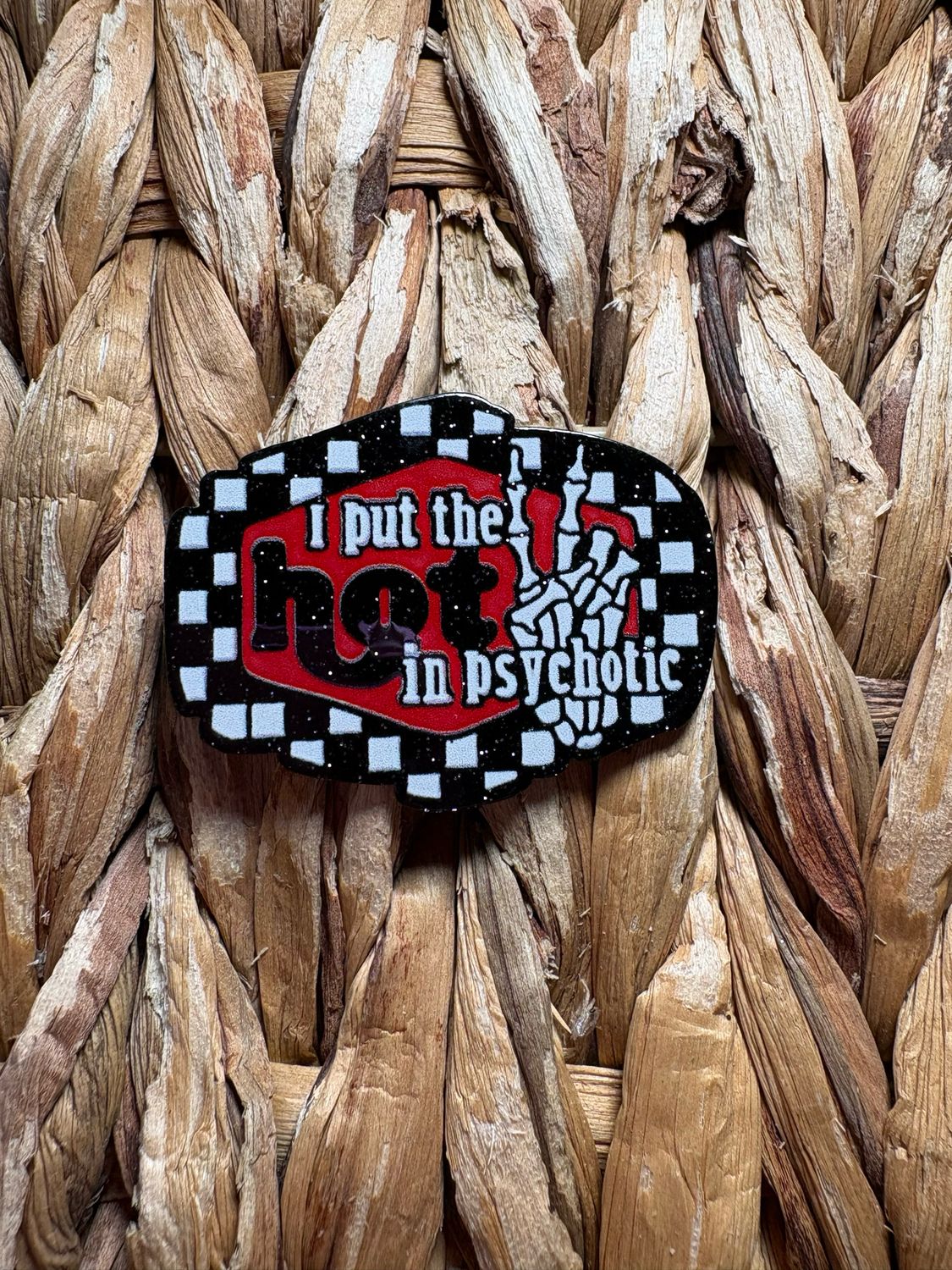 I Put The Hot in Psychotic Acrylic Flatback