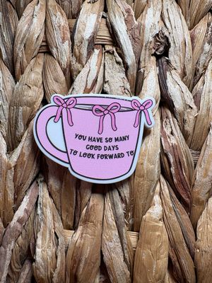 You Have So Many Good Days To Look Forward Too Acrylic Flatback