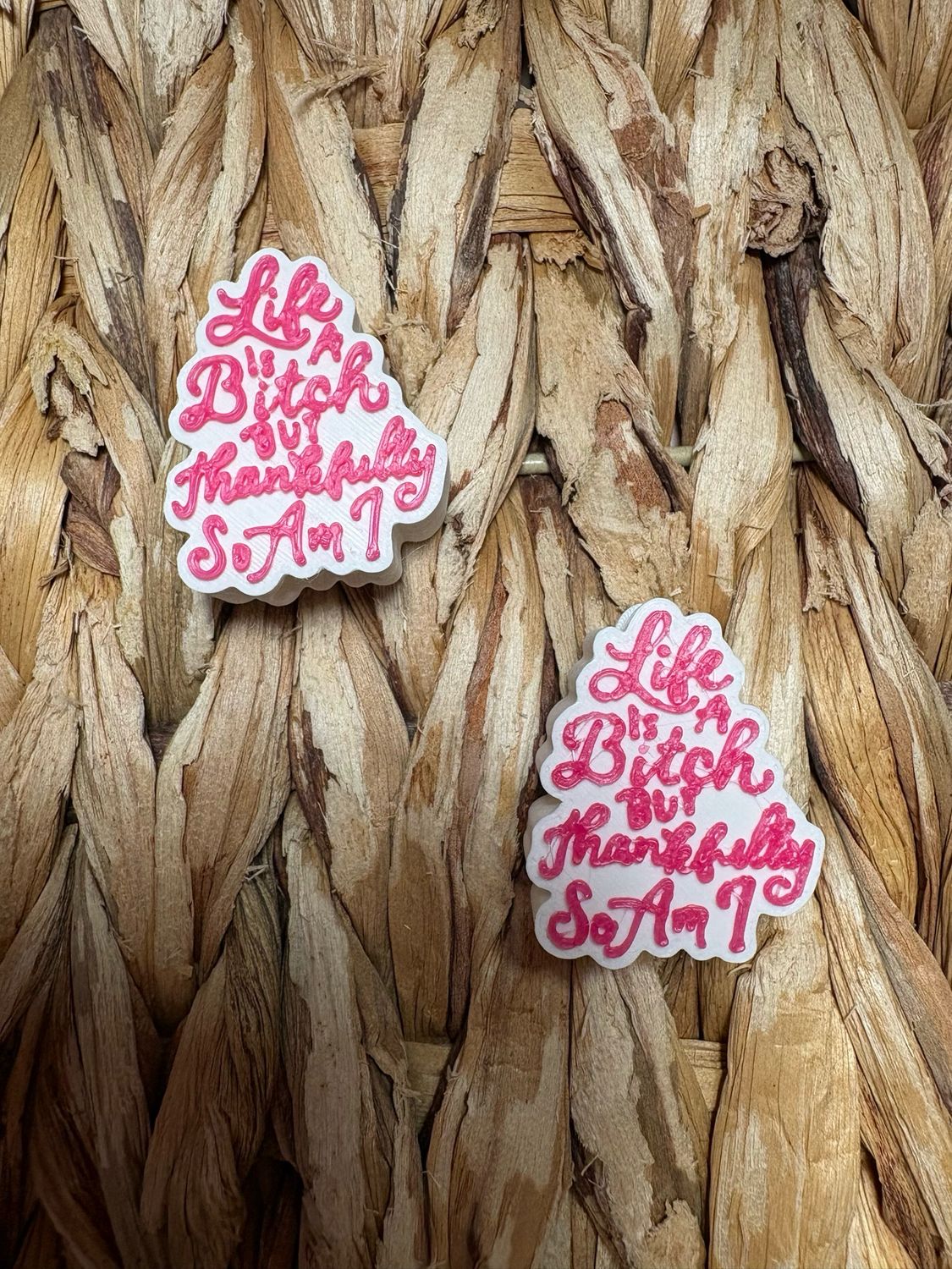 Life is a Bitch Thankfully so Am I 3d Printed Straw Topper
