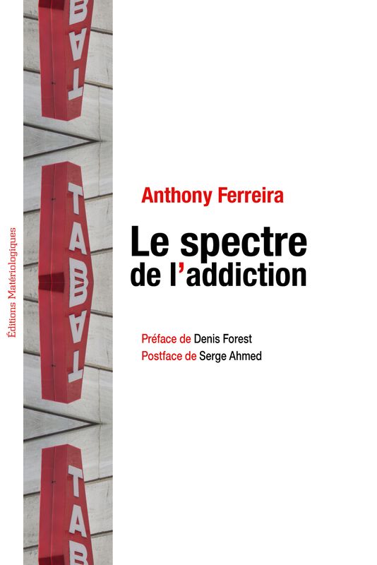 Le spectre de l'addiction. Neurosciences, philosophie, psychiatrie, sciences humaines…