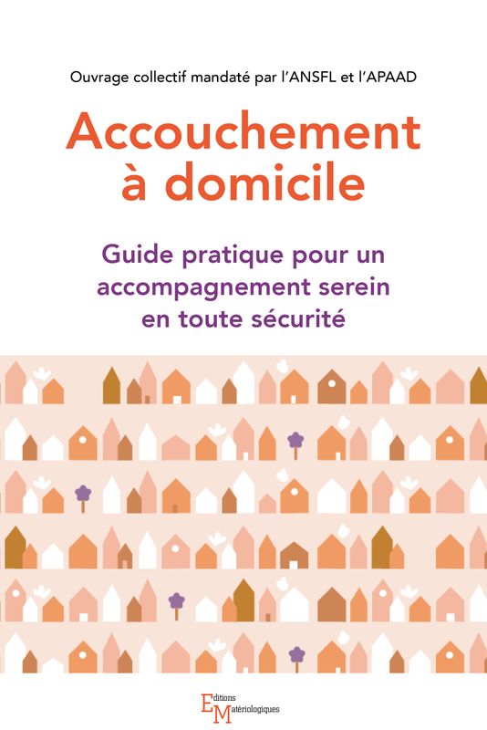Accouchement à domicile. Guide pratique pour un accompagnement serein en toute sécurité