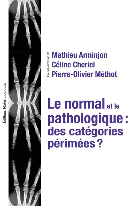 Le normal et le pathologique : des catégories périmées ? Textes réunis en hommage à Jean Gayon