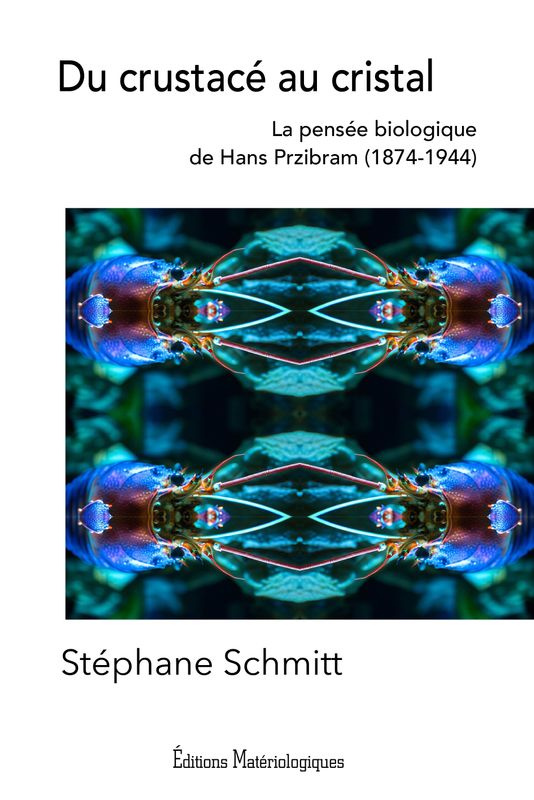 Du crustacé au cristal. La biologie de Hans Przibram (1874-1944)