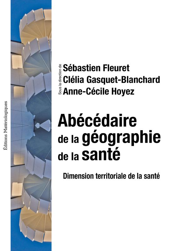 Abécédaire de la géographie de la santé. Dimension territoriale de la santé