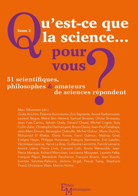 Qu'est-ce que la science… pour vous ? Tome 2 : 51 scientifiques, philosophes et amateurs de sciences répondent