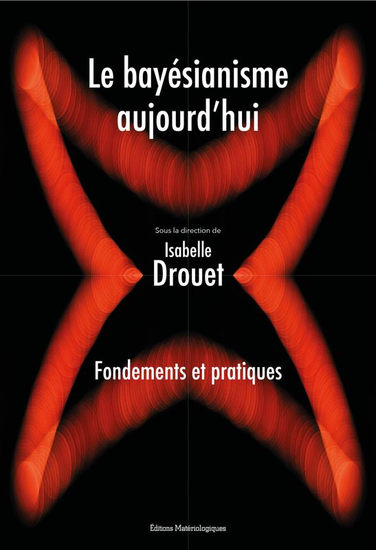 Le bayésianisme aujourd’hui. Fondements et pratiques