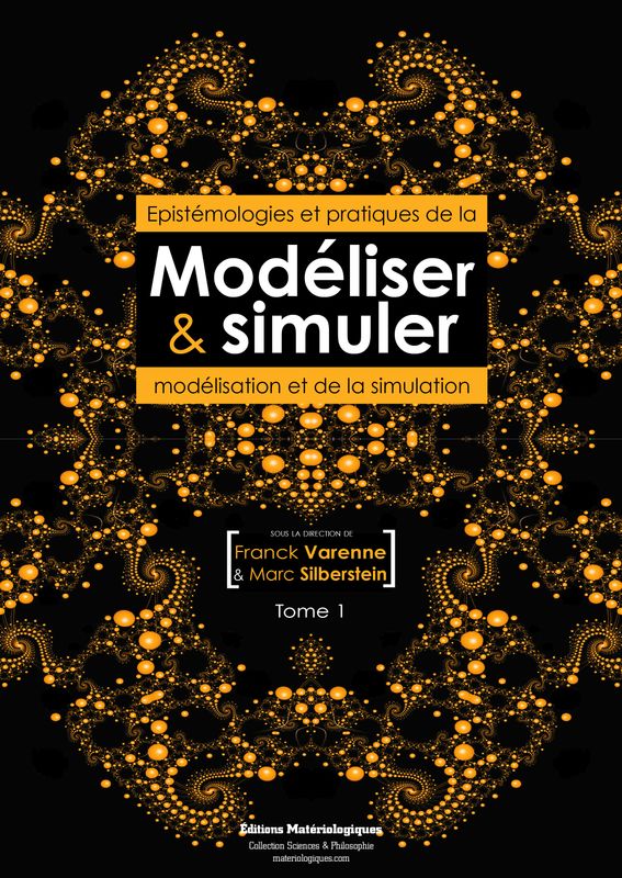 Modéliser & simuler. Epistémologies et pratiques de la modélisation et de la simulation, tome 1