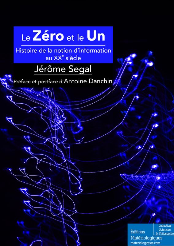Le zéro et le un. Histoire de la notion scientifique d'information au XXe siècle