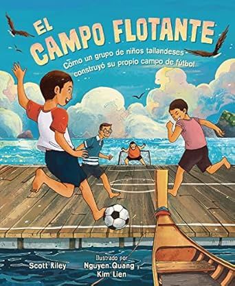 El Campo Flotante (the Floating Field): Cómo Un Grupo de Niños Tailandeses Construyó Su Propio Campo de Fútbol