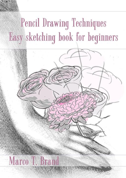 Pencil Drawing Techniques - Easy Sketching book for beginners