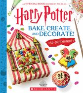 Harry Potter: Bake, Create, and Decorate