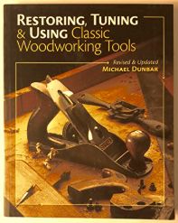 Restoring, Tunning &amp; Using Classic Woodworking Tools