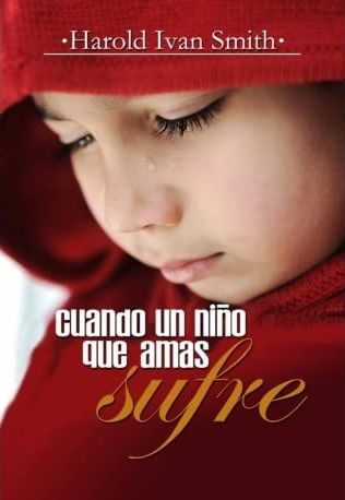 Cuando Un Niño Que Amas Sufre Cuando Un Niño Que Amas Sufre