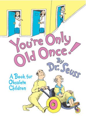 You're Only Old Once!