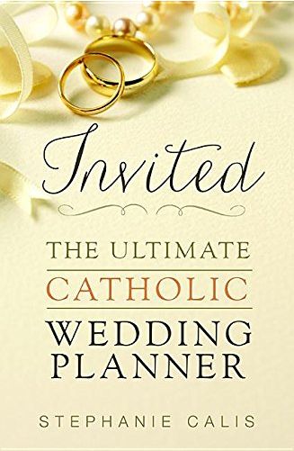 Invited: the ultimate catholic wedding planner Invited: the ultimate catholic wedding planner