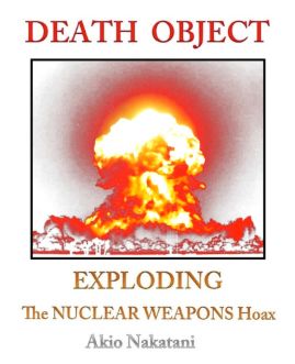 Death Object - Exploding - The Nuclear Weapons Hoax
