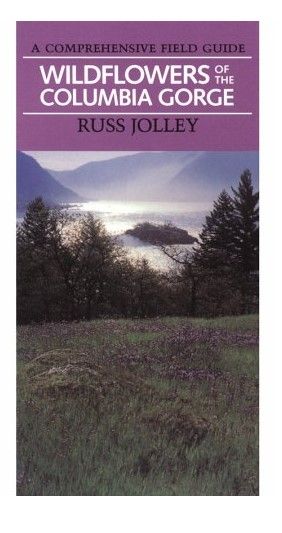Wildflowers of the Columbia Gorge by Russ Jolley
